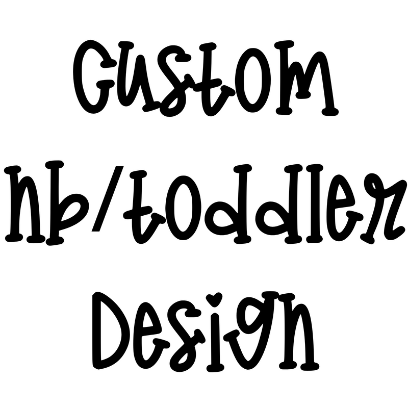 NB/ Toddler Design Your Own
